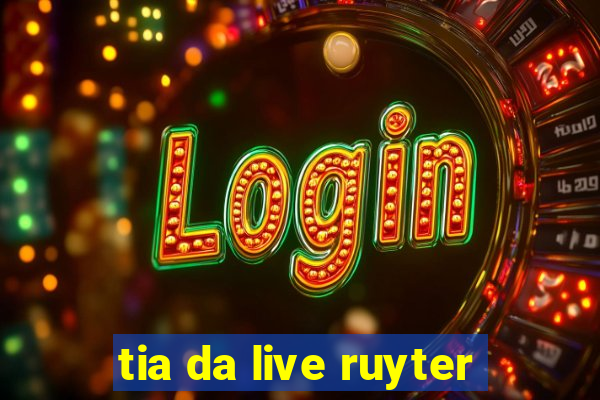 tia da live ruyter